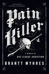 Pain Killer: A Memoir of Big League Addiction cena un informācija | Biogrāfijas, autobiogrāfijas, memuāri | 220.lv