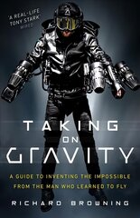 Taking on Gravity: A Guide to Inventing the Impossible from the Man Who Learned to Fly цена и информация | Биографии, автобиогафии, мемуары | 220.lv