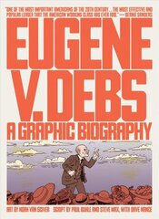 Eugene V. Debs: A Graphic Biography цена и информация | Биографии, автобиогафии, мемуары | 220.lv