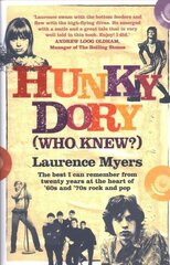 Hunky Dory (Who Knew?): The best I can remember from twenty years at the heart of '60s and '70s rock and pop cena un informācija | Biogrāfijas, autobiogrāfijas, memuāri | 220.lv