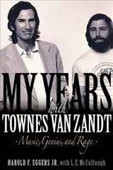 My Years with Townes Van Zandt: Music, Genius and Rage цена и информация | Биографии, автобиографии, мемуары | 220.lv