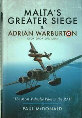 Malta's Greater Siege and Adrian Warburton: And Adrian Warburton DSO*, DFC**, DFC (USA) cena un informācija | Biogrāfijas, autobiogrāfijas, memuāri | 220.lv