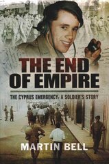 End of Empire: Cyprus: A Soldier's Story цена и информация | Биографии, автобиографии, мемуары | 220.lv