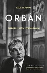 Orban: Europe's New Strongman цена и информация | Биографии, автобиогафии, мемуары | 220.lv
