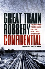 Great Train Robbery Confidential: The Cop and the Robber Follow New Lines of Enquiry цена и информация | Биографии, автобиогафии, мемуары | 220.lv