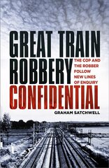 Great Train Robbery Confidential: The Cop and the Robber Follow New Lines of Enquiry цена и информация | Биографии, автобиографии, мемуары | 220.lv