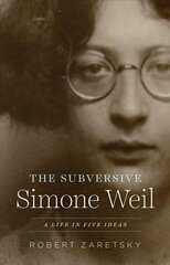 Subversive Simone Weil: A Life in Five Ideas cena un informācija | Biogrāfijas, autobiogrāfijas, memuāri | 220.lv