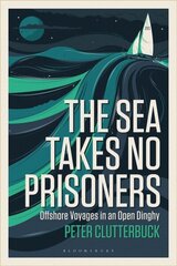 Sea Takes No Prisoners: Offshore voyages in an open dinghy cena un informācija | Biogrāfijas, autobiogrāfijas, memuāri | 220.lv