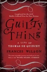 Guilty Thing: A Life of Thomas De Quincey cena un informācija | Biogrāfijas, autobiogrāfijas, memuāri | 220.lv