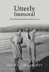 Utterly Immoral: Robert Keable and his scandalous novel cena un informācija | Biogrāfijas, autobiogrāfijas, memuāri | 220.lv