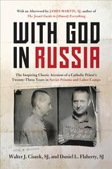 With God In Russia: The Inspiring Classic Account of a Catholic Priest's Twenty-three Years in Soviet Prisons and Labor Camps cena un informācija | Biogrāfijas, autobiogrāfijas, memuāri | 220.lv