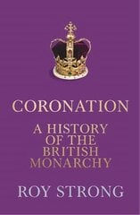 Coronation: A History of the British Monarchy cena un informācija | Biogrāfijas, autobiogrāfijas, memuāri | 220.lv