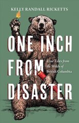 One Inch from Disaster: True Tales from the Wilds of British Columbia цена и информация | Биографии, автобиографии, мемуары | 220.lv