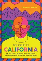 Foucault in California: [A True Story-Wherein the Great French Philosopher Drops Acid in the Valley of Death] cena un informācija | Biogrāfijas, autobiogrāfijas, memuāri | 220.lv