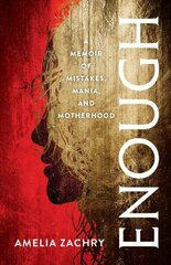 Enough: A Memoir of Mistakes, Mania, and Motherhood cena un informācija | Biogrāfijas, autobiogrāfijas, memuāri | 220.lv