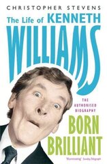 Kenneth Williams: Born Brilliant: The Life of Kenneth Williams цена и информация | Биографии, автобиогафии, мемуары | 220.lv
