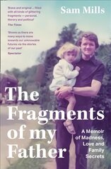Fragments of my Father: A Memoir of Madness, Love and Family Secrets cena un informācija | Biogrāfijas, autobiogrāfijas, memuāri | 220.lv
