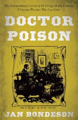 Doctor Poison: The Extraordinary Career of Dr George Henry Lamson, Victorian Poisoner Par Excellence cena un informācija | Biogrāfijas, autobiogrāfijas, memuāri | 220.lv