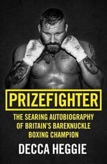 Prizefighter - The Searing Autobiography of Britain's Bareknuckle Boxing Champion: The Searing Autobiography of Britain's Bare Knuckle Boxing Champion cena un informācija | Biogrāfijas, autobiogrāfijas, memuāri | 220.lv