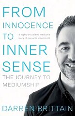 From Innocence to Inner Sense: The Journey to Mediumship cena un informācija | Biogrāfijas, autobiogrāfijas, memuāri | 220.lv