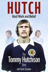 Hutch, Hard Work and Belief: The Tommy Hutchison Story цена и информация | Биографии, автобиогафии, мемуары | 220.lv