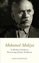 Mohamed Makiya: A Modern Architect Renewing Islamic Tradition цена и информация | Биографии, автобиогафии, мемуары | 220.lv