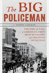 Big Policeman: The Rise and Fall of America's First, Most Ruthless, and Greatest Detective цена и информация | Биографии, автобиогафии, мемуары | 220.lv