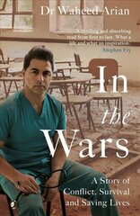 In the Wars: A doctor's story of conflict, survival and saving lives cena un informācija | Biogrāfijas, autobiogrāfijas, memuāri | 220.lv
