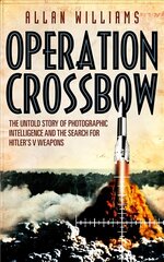 Operation Crossbow: The Untold Story of the Search for Hitler's Secret Weapons цена и информация | Биографии, автобиогафии, мемуары | 220.lv