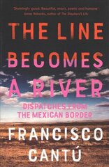 Line Becomes A River: Dispatches from the Mexican Border цена и информация | Биографии, автобиогафии, мемуары | 220.lv