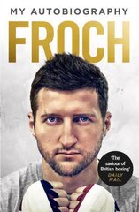 Froch: My Autobiography cena un informācija | Biogrāfijas, autobiogrāfijas, memuāri | 220.lv