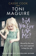 Did You Ever Love Me?: Abused by the ones who were supposed to keep her safe цена и информация | Биографии, автобиогафии, мемуары | 220.lv