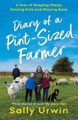 Diary of a Pint-Sized Farmer: A Year of Keeping Sheep, Raising Kids and Staying Sane Main cena un informācija | Biogrāfijas, autobiogrāfijas, memuāri | 220.lv