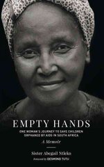 Empty Hands, A Memoir: One Woman's Journey to Save Children Orphaned by AIDS in South Africa цена и информация | Биографии, автобиографии, мемуары | 220.lv