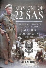 Keystone of 22 SAS: The Life and Times of Lieutenant Colonel J M (Jock) Woodhouse MBE MC cena un informācija | Biogrāfijas, autobiogrāfijas, memuāri | 220.lv