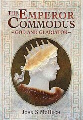 Emperor Commodus: God and Gladiator: God and Gladiator cena un informācija | Biogrāfijas, autobiogrāfijas, memuāri | 220.lv