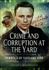 Crime and Corruption at the Yard: Downfall of Scotland Yard цена и информация | Биографии, автобиогафии, мемуары | 220.lv