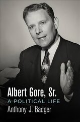 Albert Gore, Sr.: A Political Life цена и информация | Биографии, автобиографии, мемуары | 220.lv