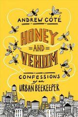 Honey and Venom: Confessions of an Urban Beekeeper cena un informācija | Biogrāfijas, autobiogrāfijas, memuāri | 220.lv