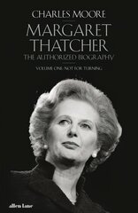 Margaret Thatcher: The Authorized Biography, Volume One: Not For Turning цена и информация | Биографии, автобиогафии, мемуары | 220.lv