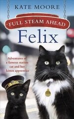 Full Steam Ahead, Felix: Adventures of a famous station cat and her kitten apprentice cena un informācija | Biogrāfijas, autobiogrāfijas, memuāri | 220.lv