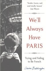 We'll Always Have Paris: Trying and Failing to Be French Main Market Ed. цена и информация | Биографии, автобиогафии, мемуары | 220.lv