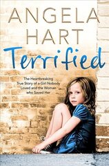 Terrified: The Heartbreaking True Story of a Girl Nobody Loved and the Woman Who Saved Her Main Market Ed. cena un informācija | Biogrāfijas, autobiogrāfijas, memuāri | 220.lv