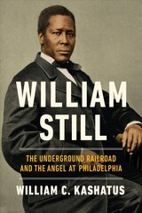 William Still: The Underground Railroad and the Angel at Philadelphia cena un informācija | Biogrāfijas, autobiogrāfijas, memuāri | 220.lv