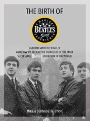 Birth of The Beatles Story: Our Time with The Beatles and How We Became the Founders of the Most Successful Beatles Exhibition in the World цена и информация | Биографии, автобиографии, мемуары | 220.lv