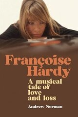 Francoise Hardy: A musical tale of love and loss цена и информация | Биографии, автобиографии, мемуары | 220.lv