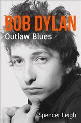 Bob Dylan: Outlaw Blues цена и информация | Биографии, автобиографии, мемуары | 220.lv