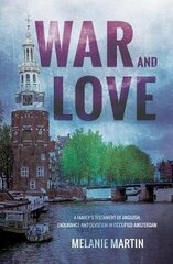 War and Love: A family's testament of anguish, endurance and devotion in occupied Amsterdam cena un informācija | Biogrāfijas, autobiogrāfijas, memuāri | 220.lv