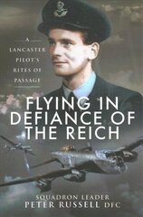 Flying in Defiance of the Reich: A Lancaster Pilot's Rites of Passage cena un informācija | Biogrāfijas, autobiogrāfijas, memuāri | 220.lv