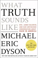 What Truth Sounds Like: Robert F. Kennedy, James Baldwin, and Our Unfinished Conversation About Race in America цена и информация | Биографии, автобиогафии, мемуары | 220.lv